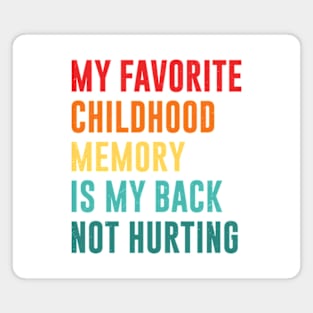 my favorite childhood memory is my back not hurting retro vintage Magnet